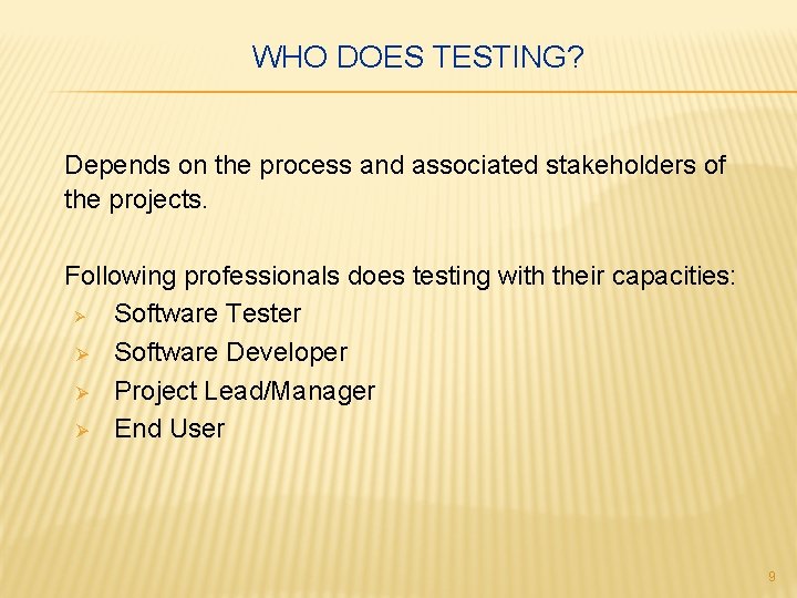 WHO DOES TESTING? Depends on the process and associated stakeholders of the projects. Following