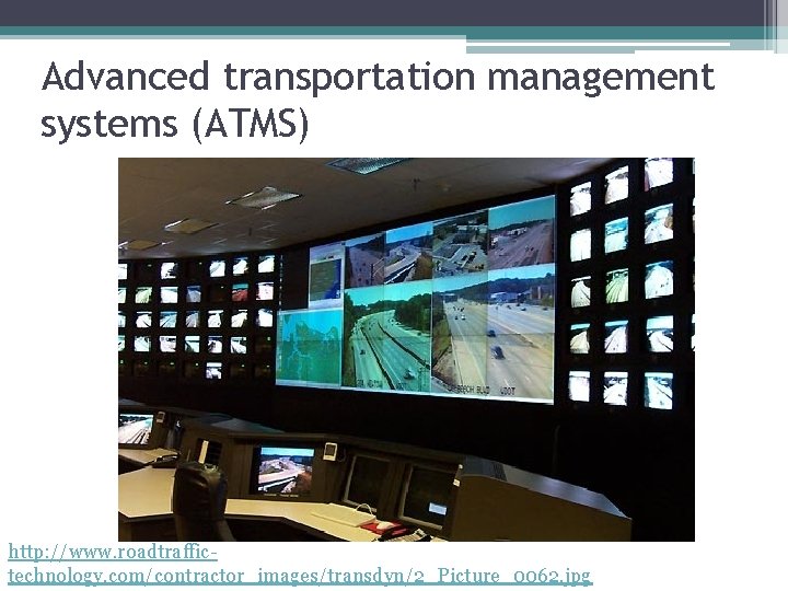 Advanced transportation management systems (ATMS) http: //www. roadtraffictechnology. com/contractor_images/transdyn/2_Picture_0062. jpg 
