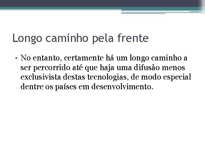 Longo caminho pela frente • No entanto, certamente há um longo caminho a ser
