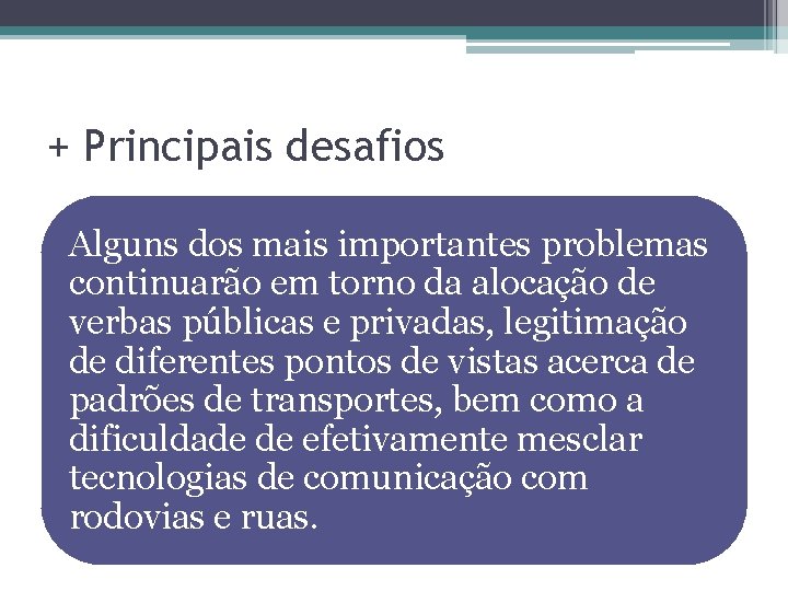 + Principais desafios Alguns dos mais importantes problemas continuarão em torno da alocação de