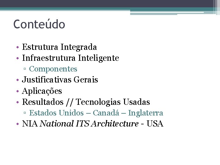 Conteúdo • Estrutura Integrada • Infraestrutura Inteligente ▫ Componentes • Justificativas Gerais • Aplicações