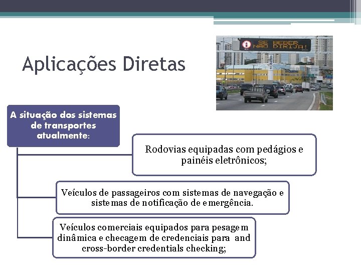 Aplicações Diretas A situação dos sistemas de transportes atualmente: Rodovias equipadas com pedágios e