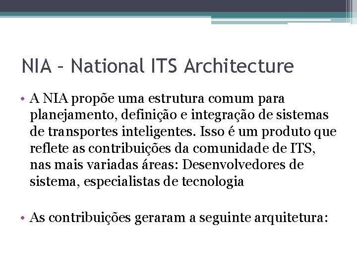 NIA – National ITS Architecture • A NIA propõe uma estrutura comum para planejamento,