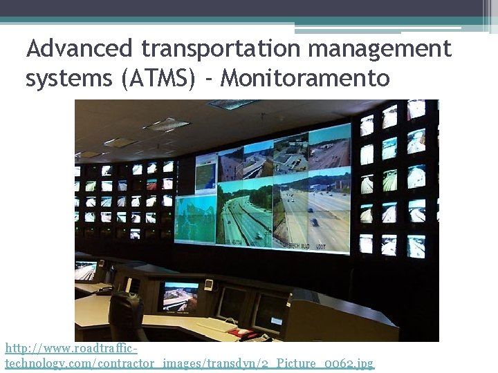 Advanced transportation management systems (ATMS) - Monitoramento http: //www. roadtraffictechnology. com/contractor_images/transdyn/2_Picture_0062. jpg 