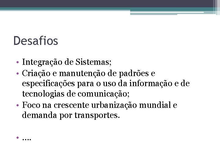 Desafios • Integração de Sistemas; • Criação e manutenção de padrões e especificações para