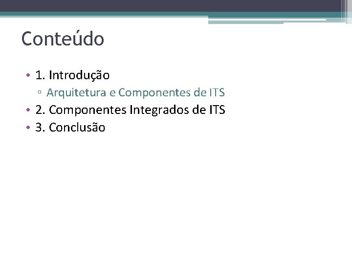 Conteúdo • 1. Introdução ▫ Arquitetura e Componentes de ITS • 2. Componentes Integrados