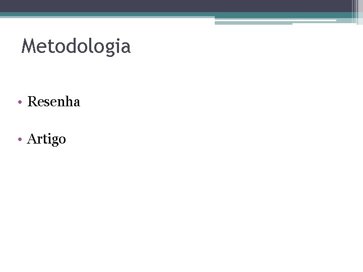 Metodologia • Resenha • Artigo 