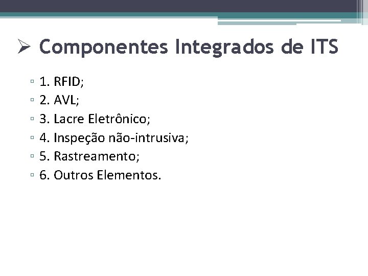 Ø Componentes Integrados de ITS ▫ ▫ ▫ 1. RFID; 2. AVL; 3. Lacre