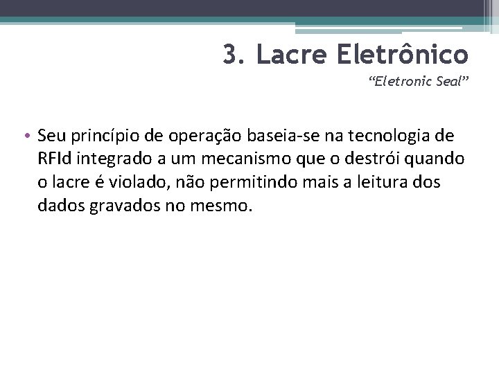 3. Lacre Eletrônico “Eletronic Seal” • Seu princípio de operação baseia-se na tecnologia de