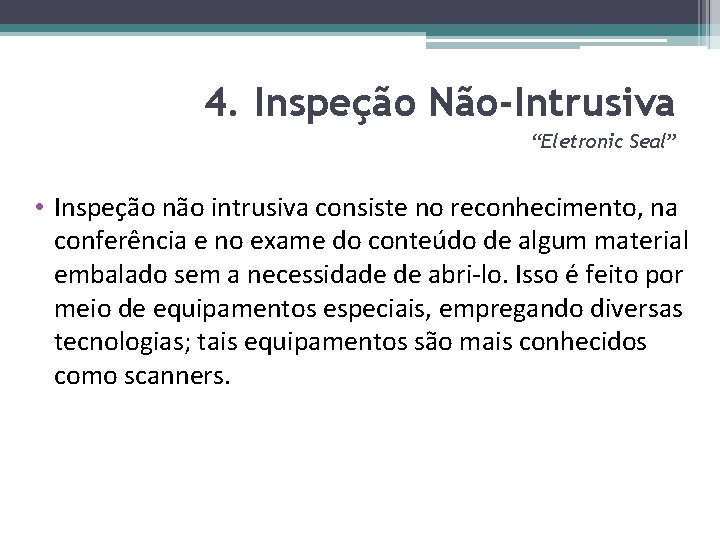4. Inspeção Não-Intrusiva “Eletronic Seal” • Inspeção não intrusiva consiste no reconhecimento, na conferência