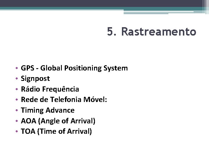 5. Rastreamento • • GPS - Global Positioning System Signpost Rádio Frequência Rede de