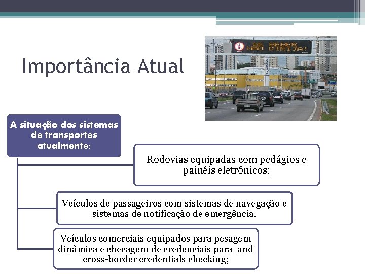 Importância Atual A situação dos sistemas de transportes atualmente: Rodovias equipadas com pedágios e