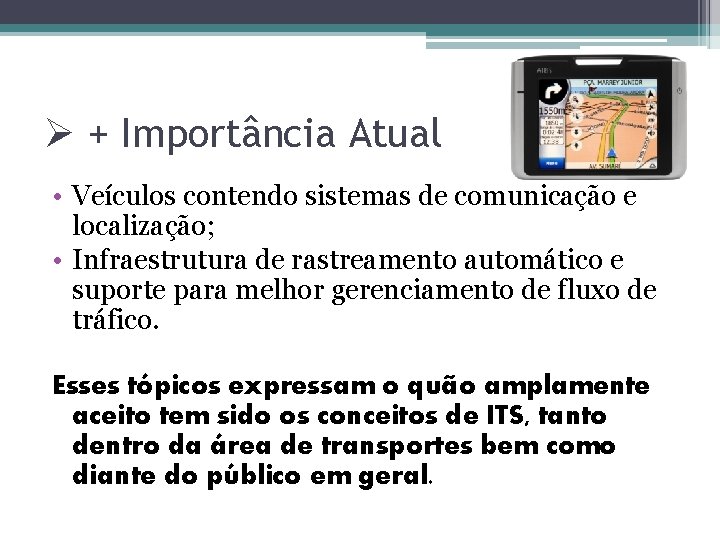 Ø + Importância Atual • Veículos contendo sistemas de comunicação e localização; • Infraestrutura