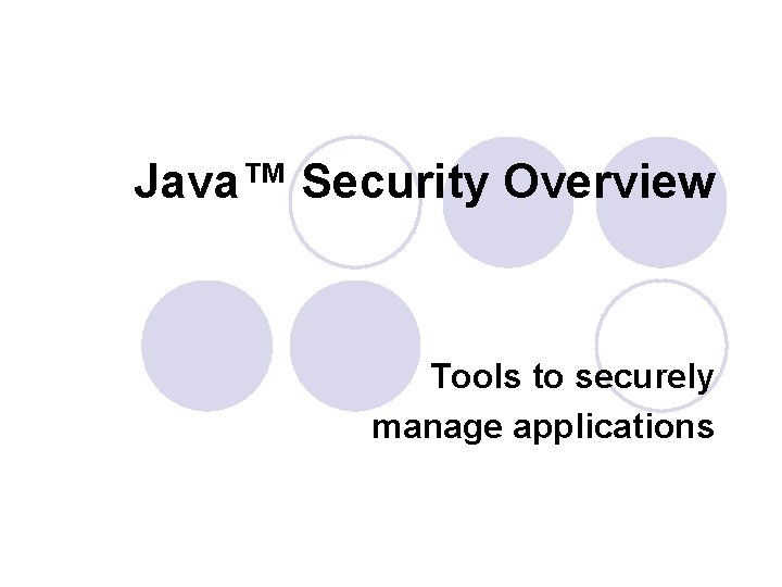 Java™ Security Overview Tools to securely manage applications 