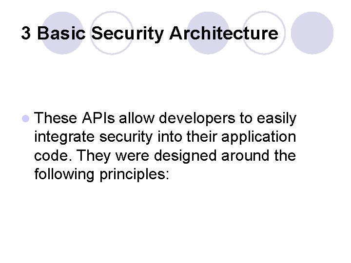 3 Basic Security Architecture l These APIs allow developers to easily integrate security into