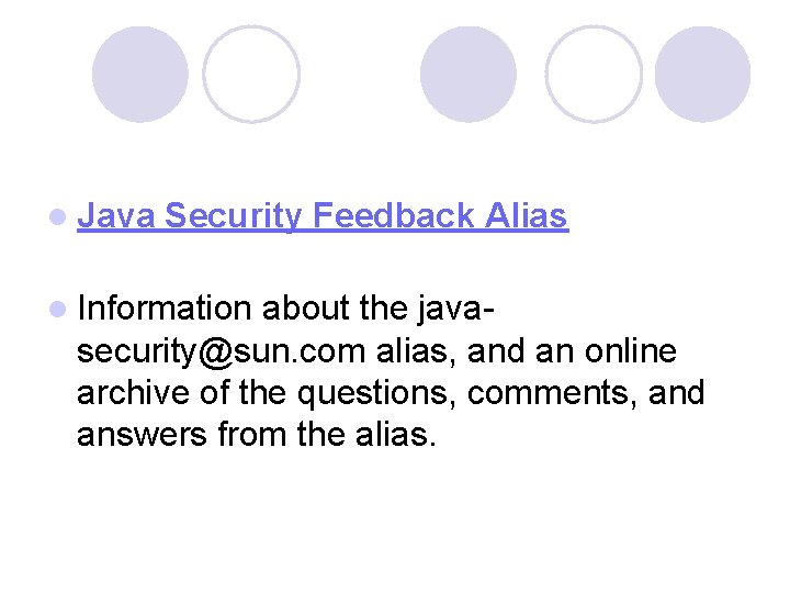 l Java Security Feedback Alias l Information about the java- security@sun. com alias, and