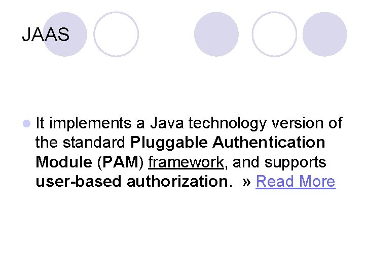 JAAS l It implements a Java technology version of the standard Pluggable Authentication Module