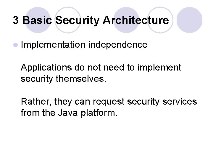 3 Basic Security Architecture l Implementation independence Applications do not need to implement security