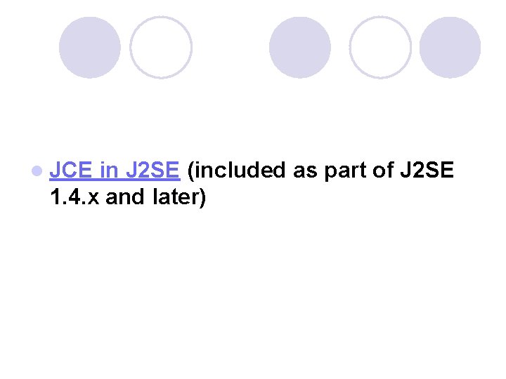 l JCE in J 2 SE (included as part of J 2 SE 1.