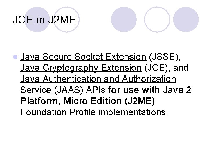 JCE in J 2 ME l Java Secure Socket Extension (JSSE), Java Cryptography Extension