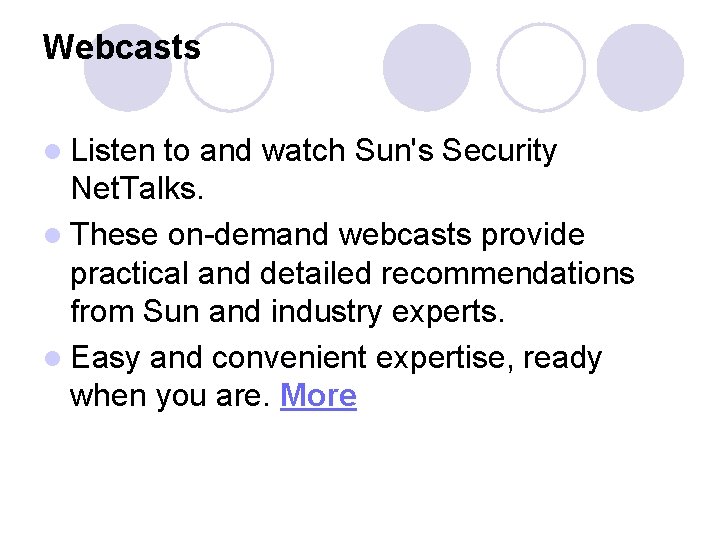 Webcasts l Listen to and watch Sun's Security Net. Talks. l These on-demand webcasts