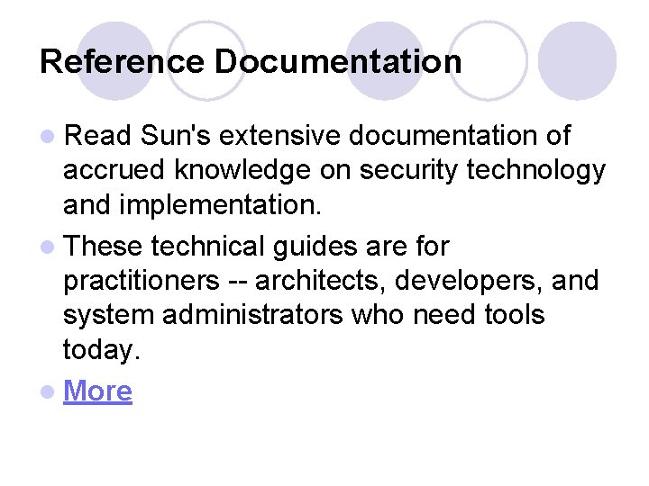 Reference Documentation l Read Sun's extensive documentation of accrued knowledge on security technology and