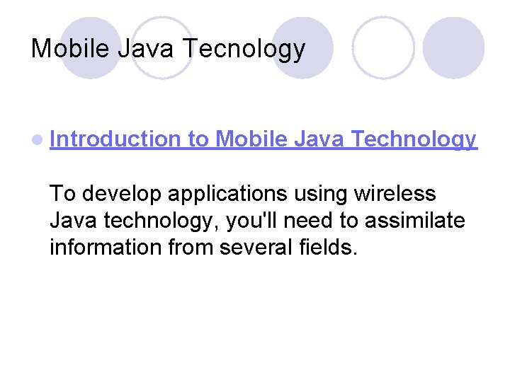 Mobile Java Tecnology l Introduction to Mobile Java Technology To develop applications using wireless