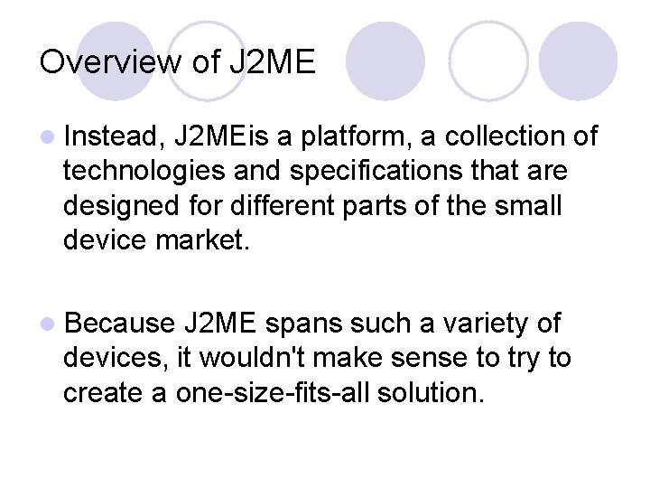 Overview of J 2 ME l Instead, J 2 MEis a platform, a collection
