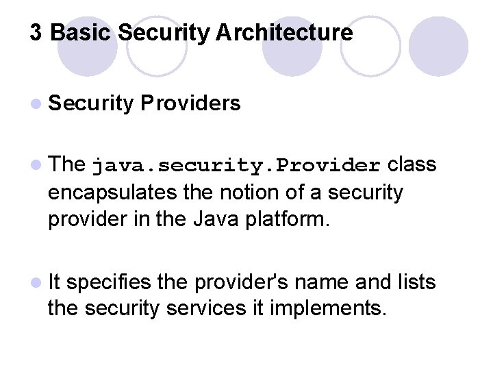 3 Basic Security Architecture l Security Providers l The java. security. Provider class encapsulates