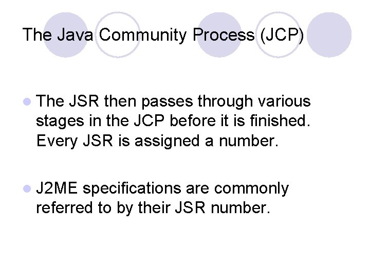 The Java Community Process (JCP) l The JSR then passes through various stages in