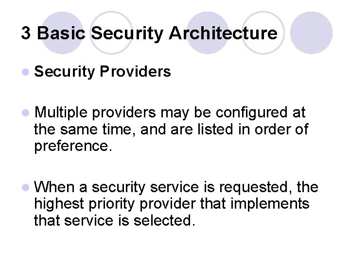 3 Basic Security Architecture l Security Providers l Multiple providers may be configured at