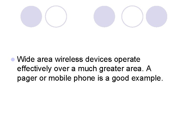 l Wide area wireless devices operate effectively over a much greater area. A pager