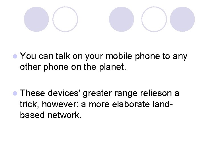 l You can talk on your mobile phone to any other phone on the