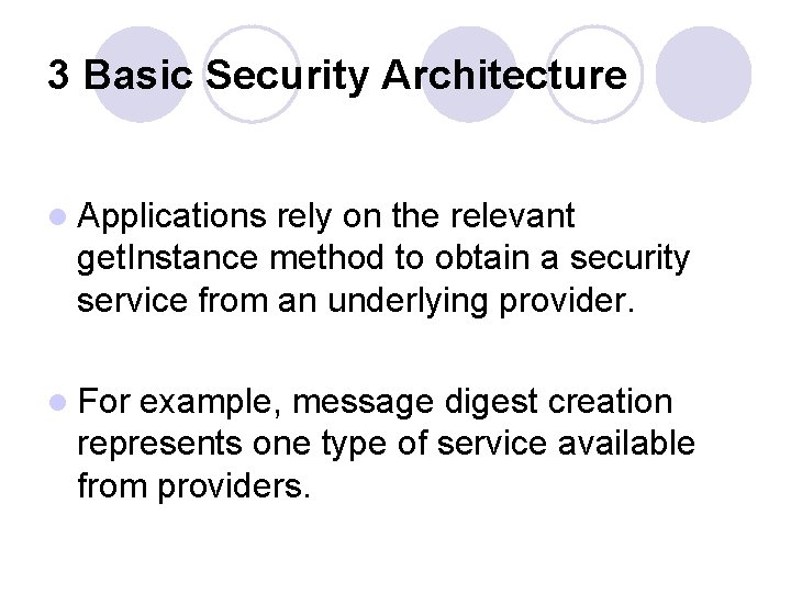 3 Basic Security Architecture l Applications rely on the relevant get. Instance method to