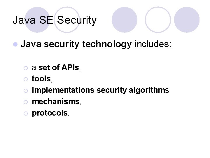 Java SE Security l Java security technology includes: ¡ a set of APIs, ¡