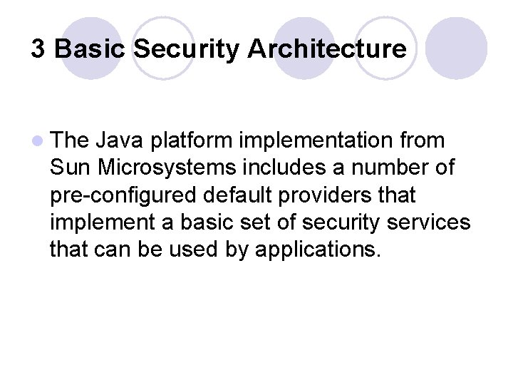 3 Basic Security Architecture l The Java platform implementation from Sun Microsystems includes a