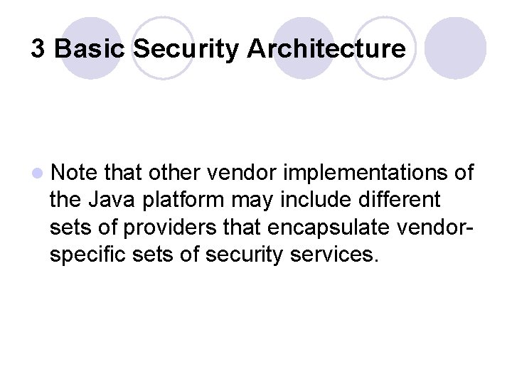 3 Basic Security Architecture l Note that other vendor implementations of the Java platform