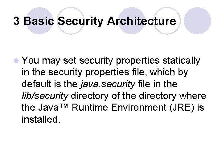 3 Basic Security Architecture l You may set security properties statically in the security