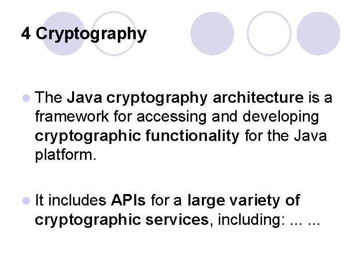 4 Cryptography l The Java cryptography architecture is a framework for accessing and developing