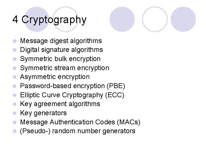 4 Cryptography l l l Message digest algorithms Digital signature algorithms Symmetric bulk encryption