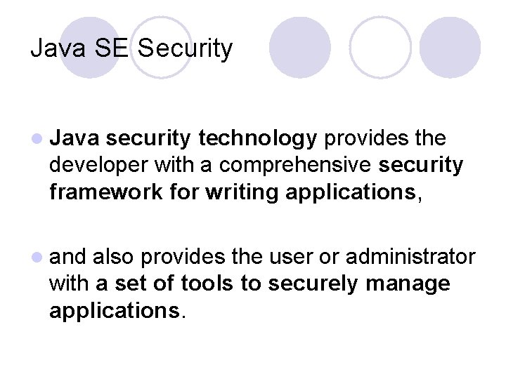 Java SE Security l Java security technology provides the developer with a comprehensive security
