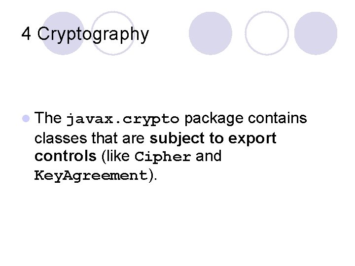 4 Cryptography l The javax. crypto package contains classes that are subject to export