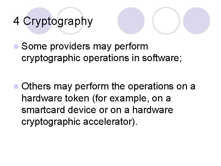 4 Cryptography l Some providers may perform cryptographic operations in software; l Others may