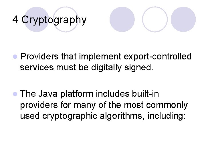 4 Cryptography l Providers that implement export-controlled services must be digitally signed. l The