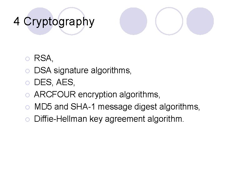 4 Cryptography ¡ RSA, ¡ DSA signature algorithms, ¡ DES, AES, ¡ ARCFOUR encryption
