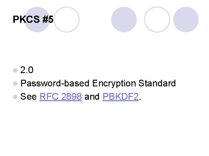 PKCS #5 l 2. 0 l Password-based Encryption Standard l See RFC 2898 and
