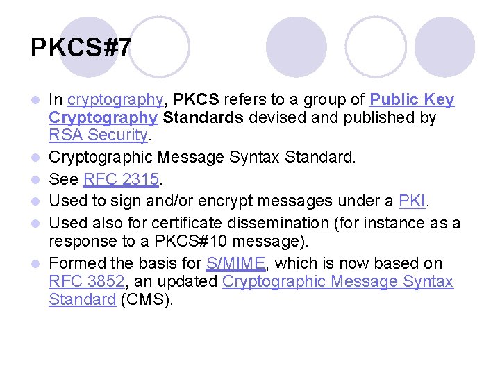 PKCS#7 l l l In cryptography, PKCS refers to a group of Public Key