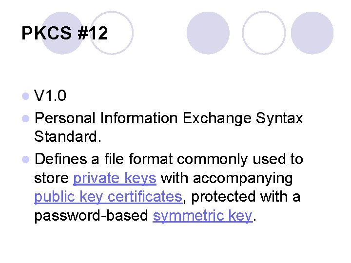 PKCS #12 l V 1. 0 l Personal Information Exchange Syntax Standard. l Defines
