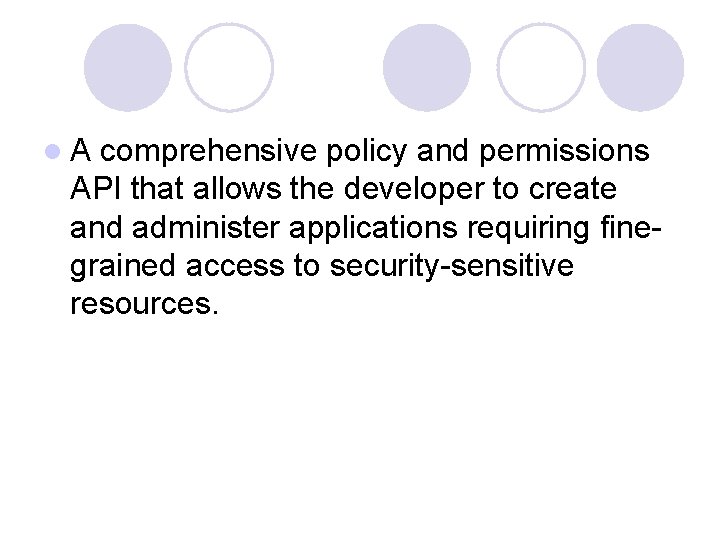 l A comprehensive policy and permissions API that allows the developer to create and