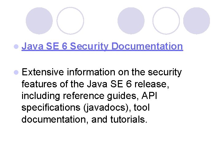 l Java SE 6 Security Documentation l Extensive information on the security features of